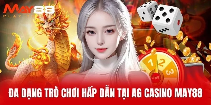 Đa dạng trò chơi hấp dẫn tại AG Casino MAY88
