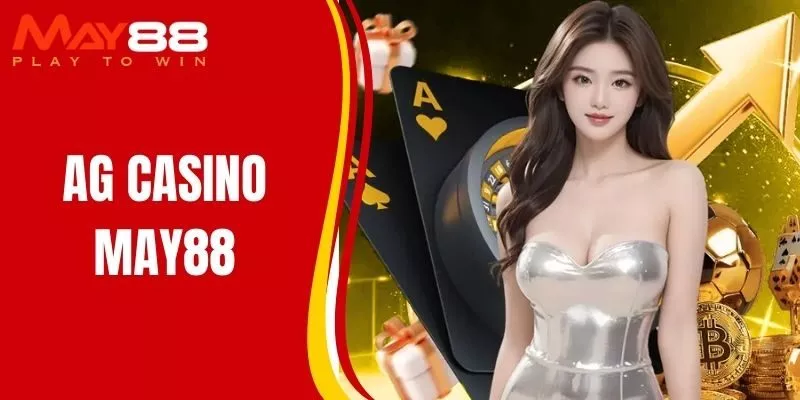 AG Casino MAY88 Trải Nghiệm Casino Chuyên Nghiệp