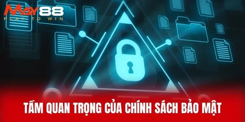 Tầm Quan Trọng Của Chính Sách Bảo Mật