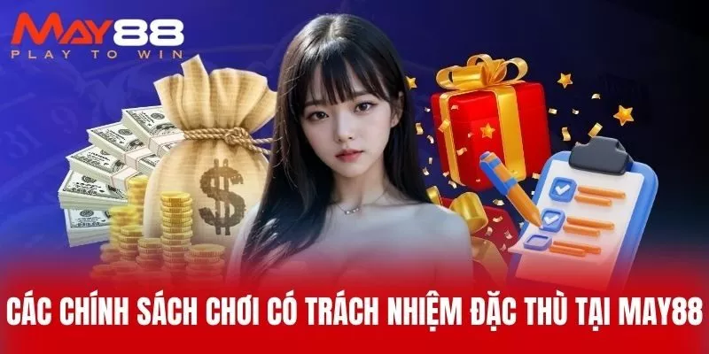 Các Chính Sách Chơi Có Trách Nhiệm Đặc Thù Tại MAY88
