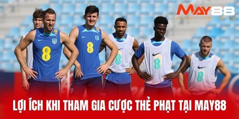 Lợi Ích Khi Tham Gia Cược Thẻ Phạt Tại MAY88