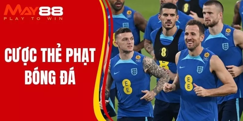 Cược Thẻ Phạt Bóng Đá MAY88 Tỷ Lệ Cược Hấp Dẫn
