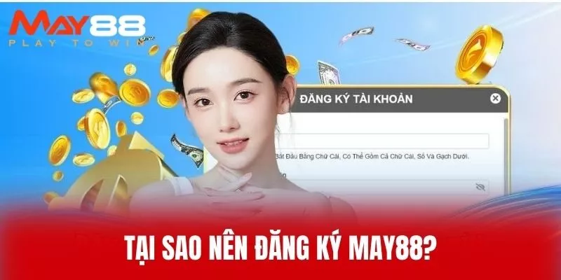 Tại Sao Nên Đăng Ký MAY88?