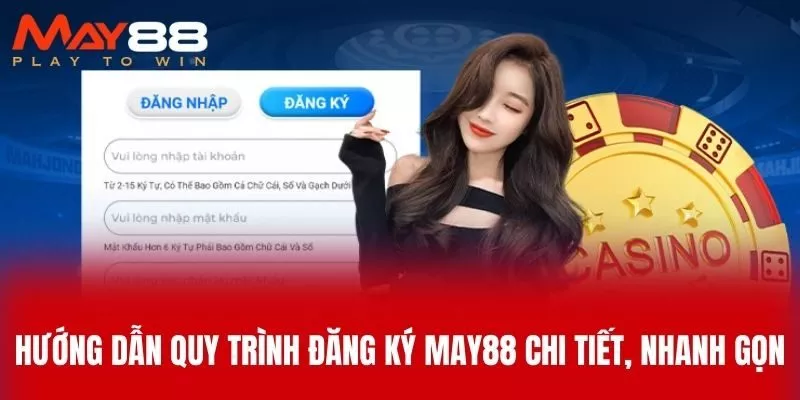 Hướng Dẫn Quy Trình Đăng Ký MAY88 Chi Tiết, Nhanh Gọn