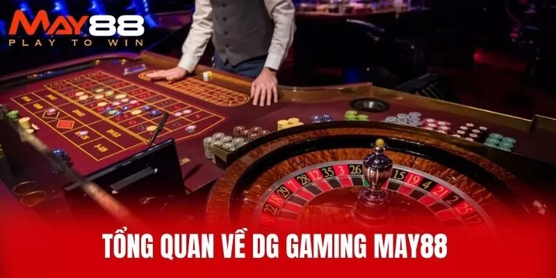 Tổng Quan Về DG Gaming MAY88 