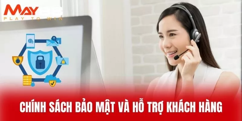 Chính Sách Bảo Mật Và Hỗ Trợ Khách Hàng
