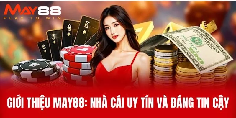 Giới Thiệu MAY88: Nhà Cái Uy Tín Và Đáng Tin Cậy