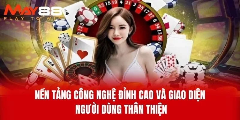 Nền Tảng Công Nghệ Đỉnh Cao Và Giao Diện Người Dùng Thân Thiện