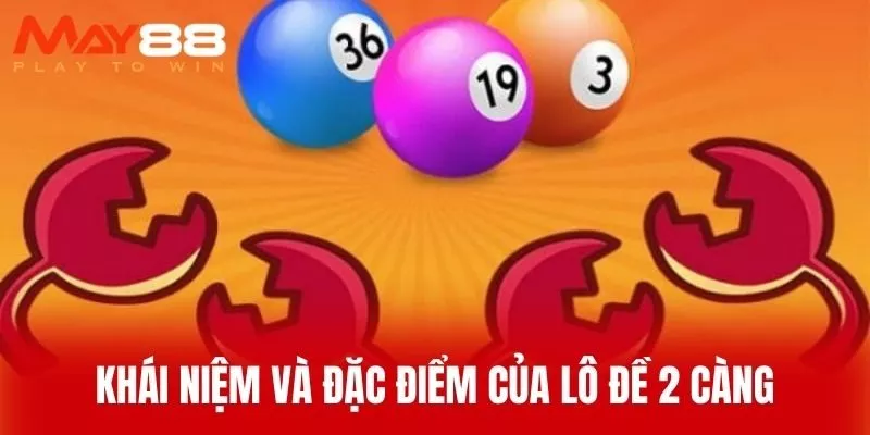 Khái Niệm Và Đặc Điểm Của Lô Đề 2 Càng