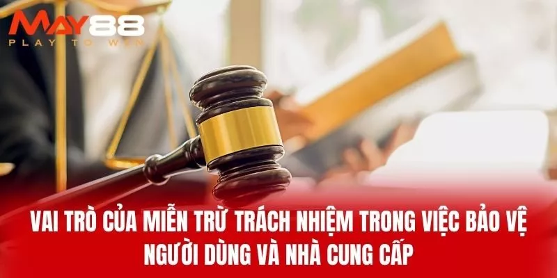 Vai Trò Của Miễn Trừ Trách Nhiệm Trong Việc Bảo Vệ Người Dùng Và Nhà Cung Cấp