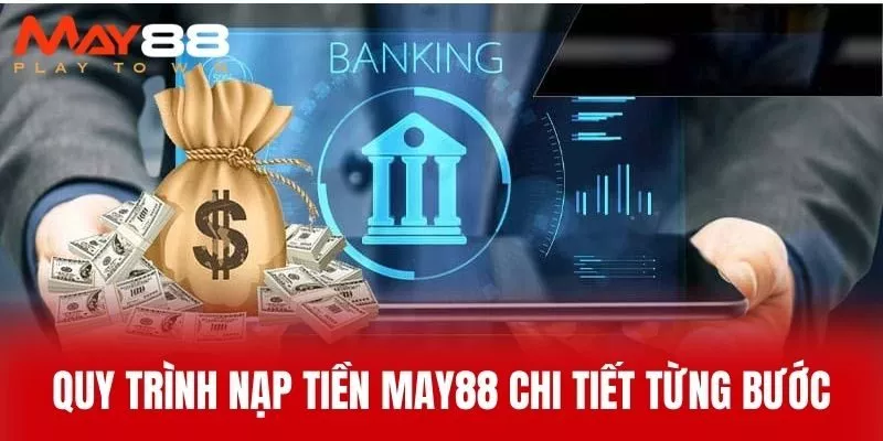 Quy trình nạp tiền MAY88 chi tiết từng bước