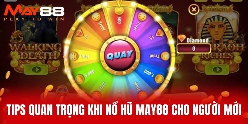Tips Quan Trọng Khi Nổ Hũ MAY88 Cho Người Mới