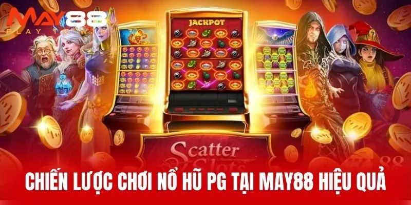 Chiến Lược Chơi Nổ Hũ PG Tại MAY88 Hiệu Quả