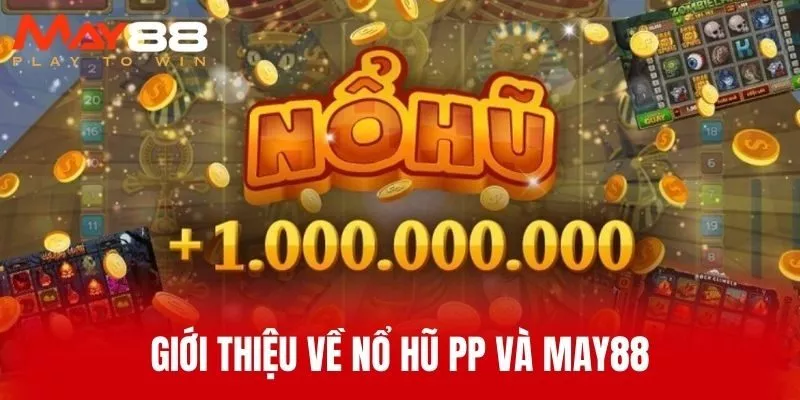 Giới thiệu về Nổ Hũ PP và MAY88