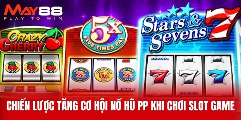 Chiến Lược Tăng Cơ Hội Nổ Hũ PP Khi Chơi Slot Game