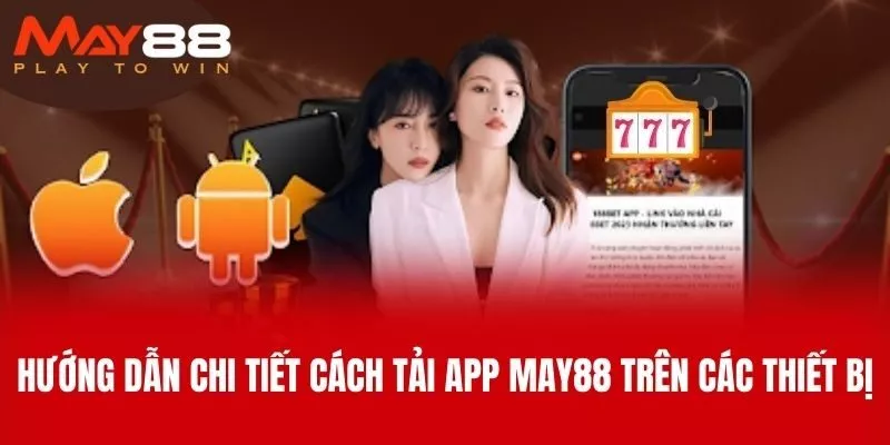Hướng Dẫn Chi Tiết Cách Tải App MAY88 Trên Các Thiết Bị