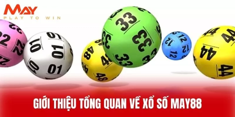 Giới Thiệu Tổng Quan Về Xổ Số MAY88