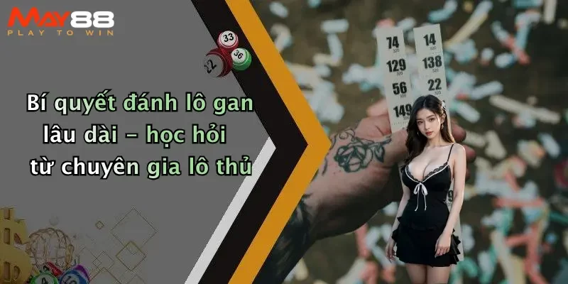 Bí quyết đánh lô gan lâu dài - học hỏi từ chuyên gia lô thủ