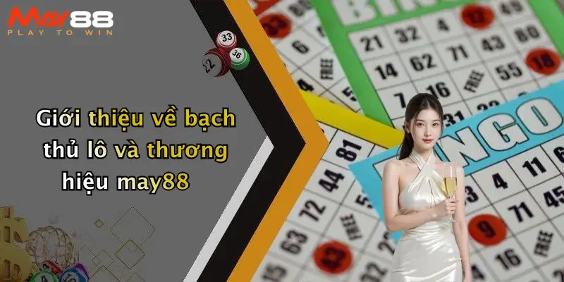 Giới thiệu về bạch thủ lô và thương hiệu may88