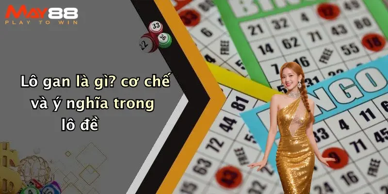 Lô gan là gì? cơ chế và ý nghĩa trong lô đề