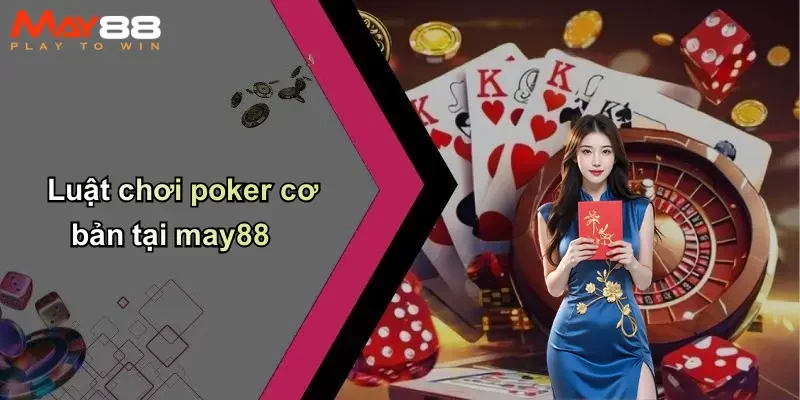 Luật chơi poker cơ bản tại may88
