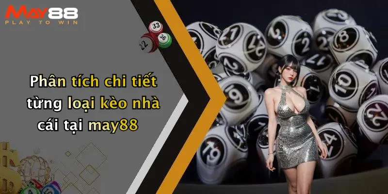 Phân tích chi tiết từng loại kèo nhà cái tại may88