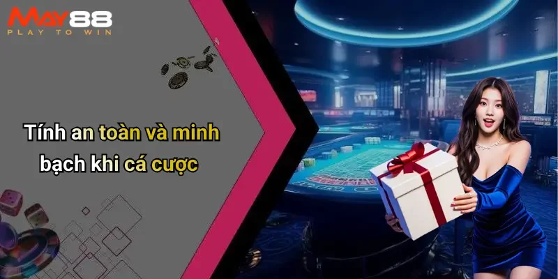 Tính an toàn và minh bạch khi cá cược
